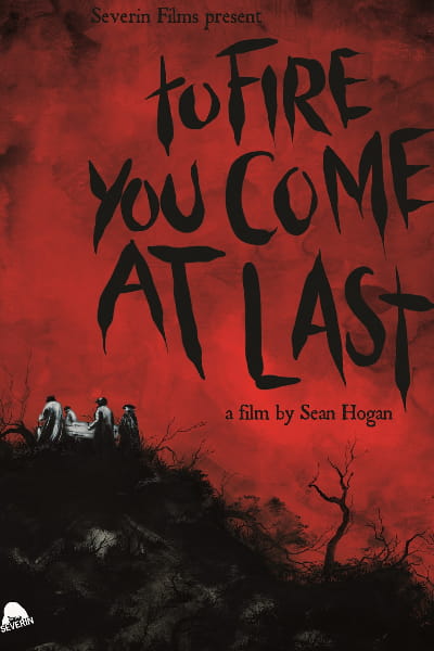 To Fire You Come at Last