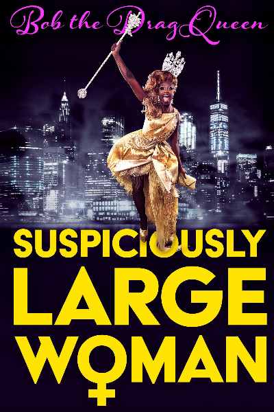 Bob the Drag Queen: Suspiciously Large Woman